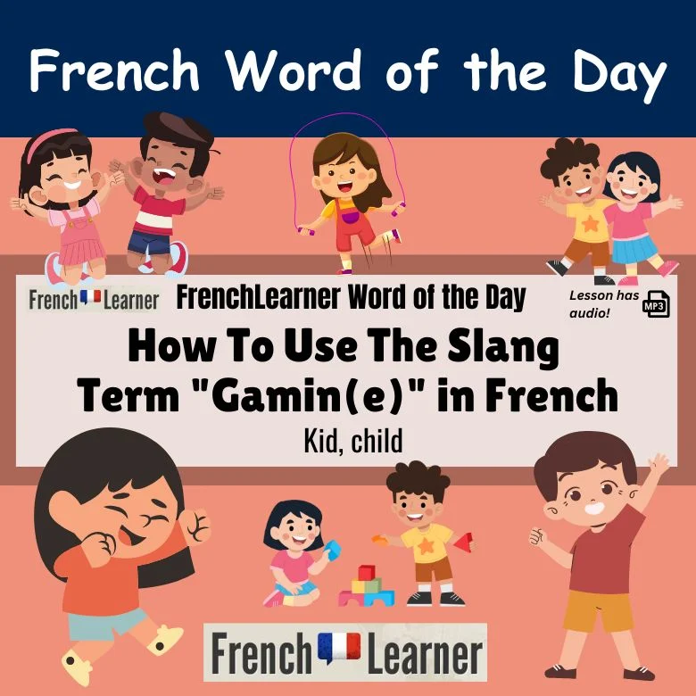 Gamin, gamine - French slang term for kid, child.