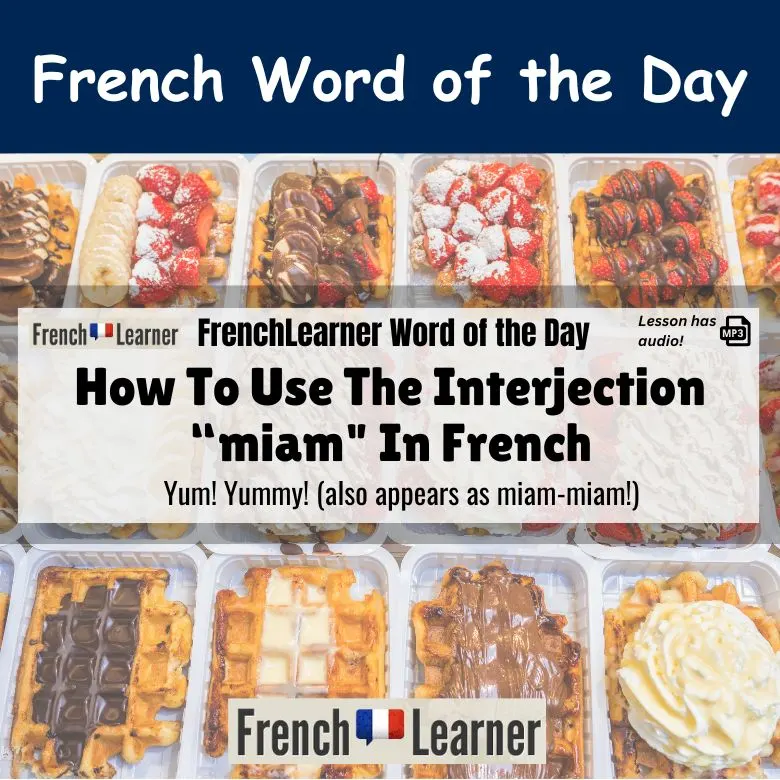 Miam! (or miam-miam) - French interjection meaning yum, yummy.