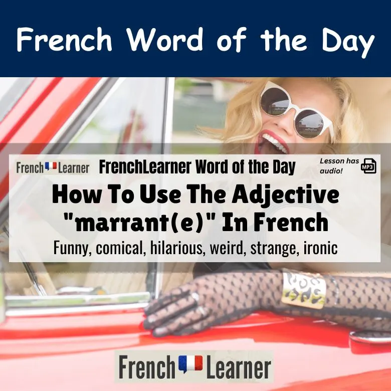 Marrant(e) - French adjective meaning Funny, comical, hilarious, weird, strange, ironic.