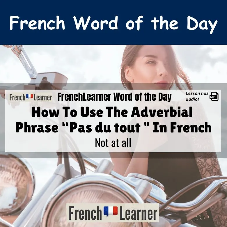 Pas du tout - French adverbial phrase meaning not at all.