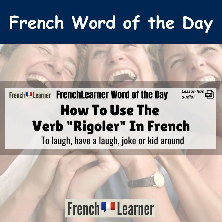 Rigoler - French verb meaning to laugh, have a laugh, joke or kid around.