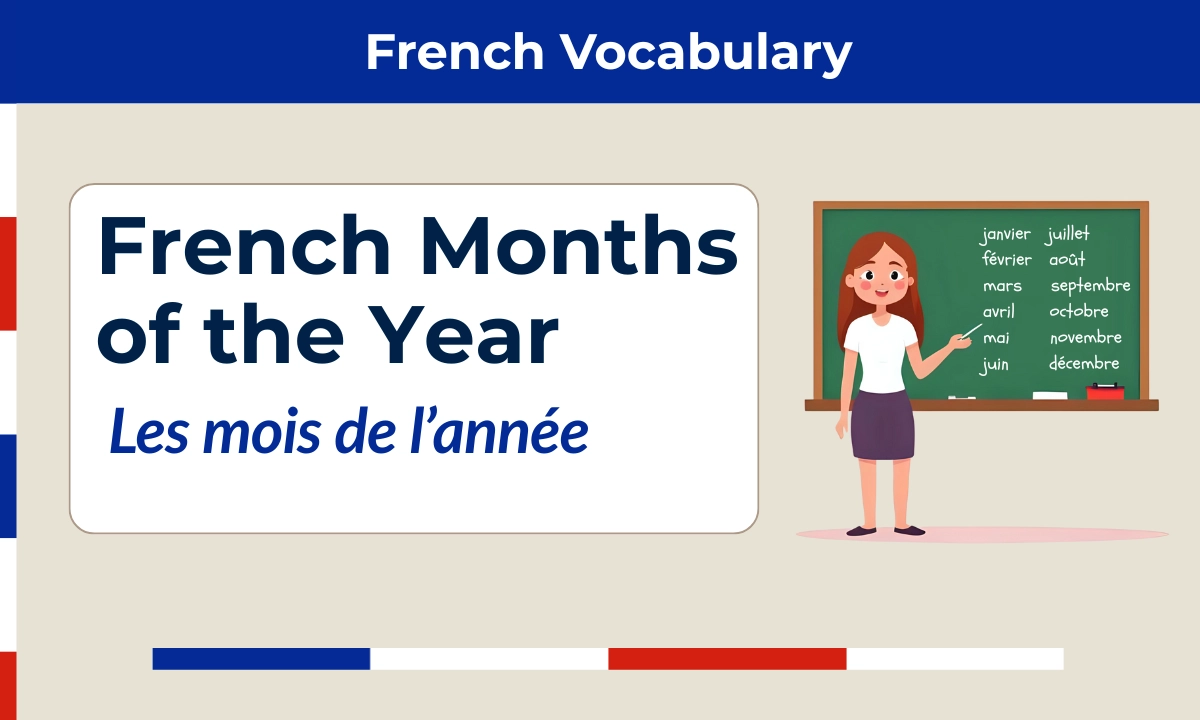 Months of the Year in French &ndash; les mois de l&rsquo;ann&eacute;e &ndash; janvier, f&eacute;vrier, mars, avril, mai, juin, juillet, ao&ucirc;t, septembre, octobre, novembre, d&eacute;cembre