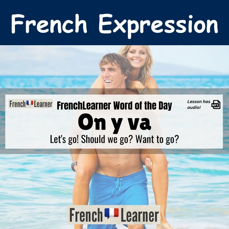 On y va - French expression meaning: Let's go! Should we go? Want to go?