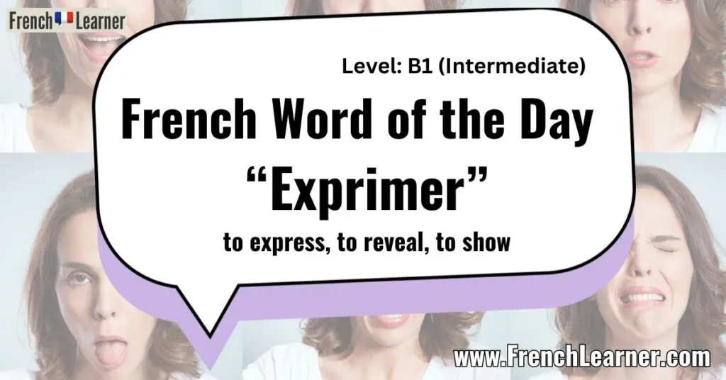 French Word of the Day &ldquo;Exprimer&rdquo; to express, to reveal, to show