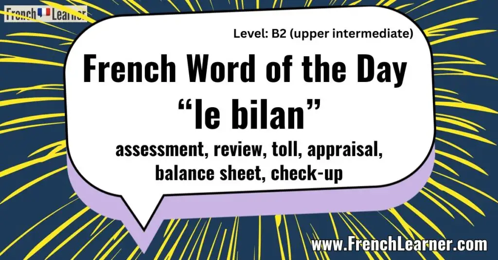 French Word of the Day &ldquo;le bilan&rdquo; assessment, review, toll, appraisal, balance sheet, check-up