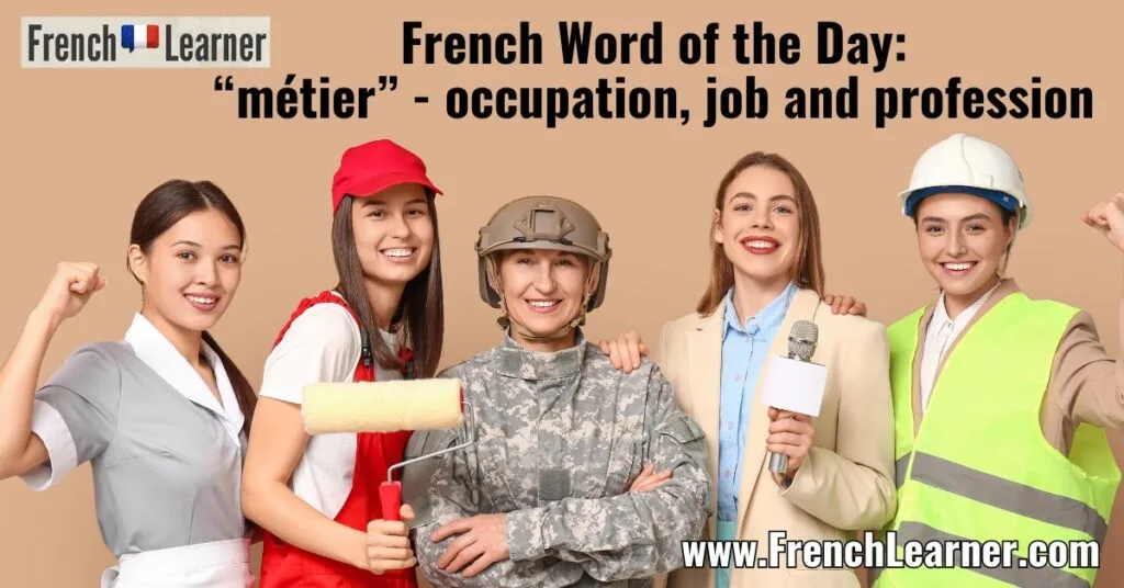 French Word of the Day:
&ldquo;m&eacute;tier&rdquo; - occupation, job and profession