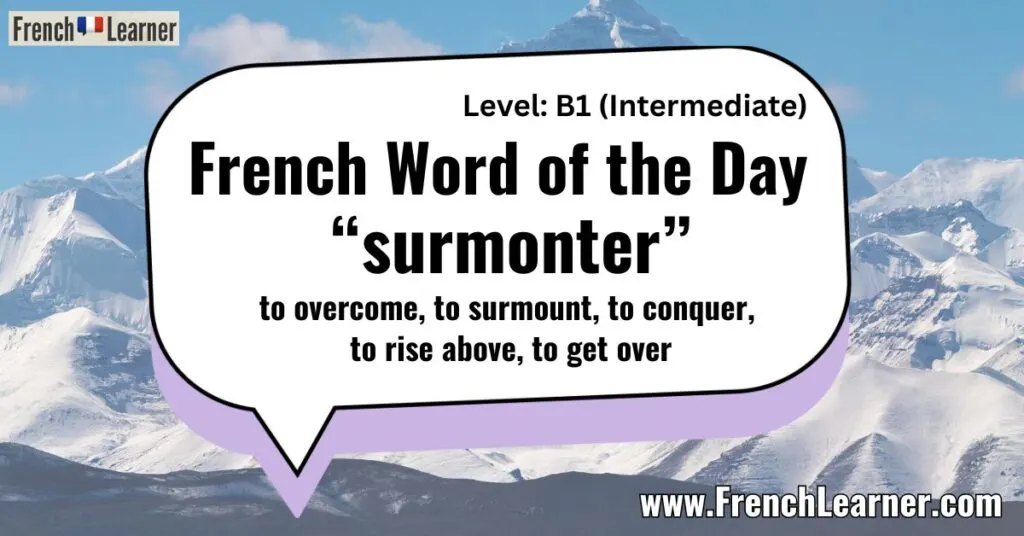 French Word of the Day &ldquo;surmonter&rdquo; to overcome, to surmount, to conquer, to rise above, to get over