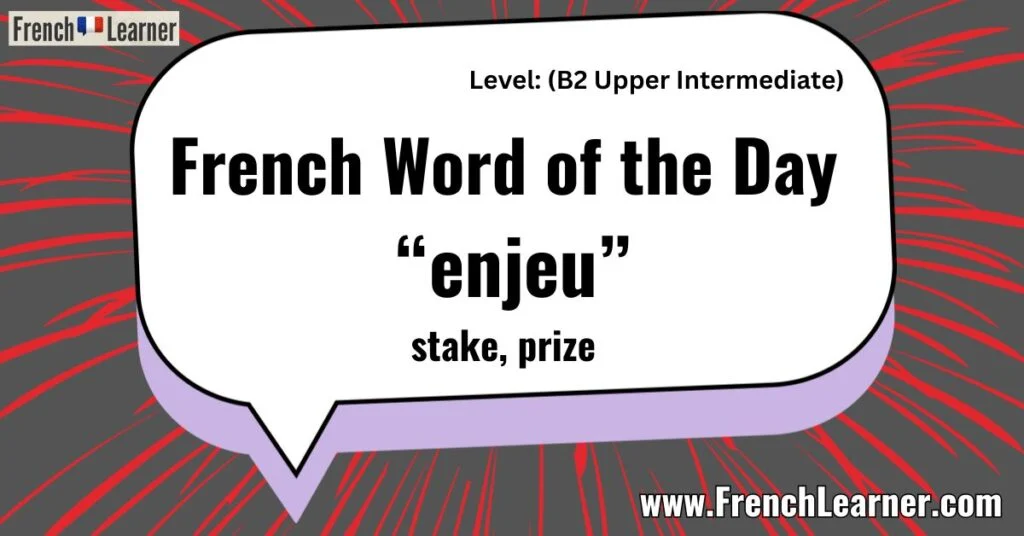 French Word of the Day &ldquo;enjeu&rdquo; stake, prize