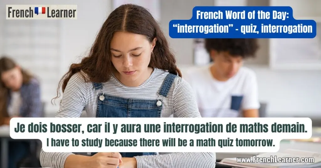 French Word of the Day lesson: "interrogation" (feminine noun) meaning quiz, interrogation.