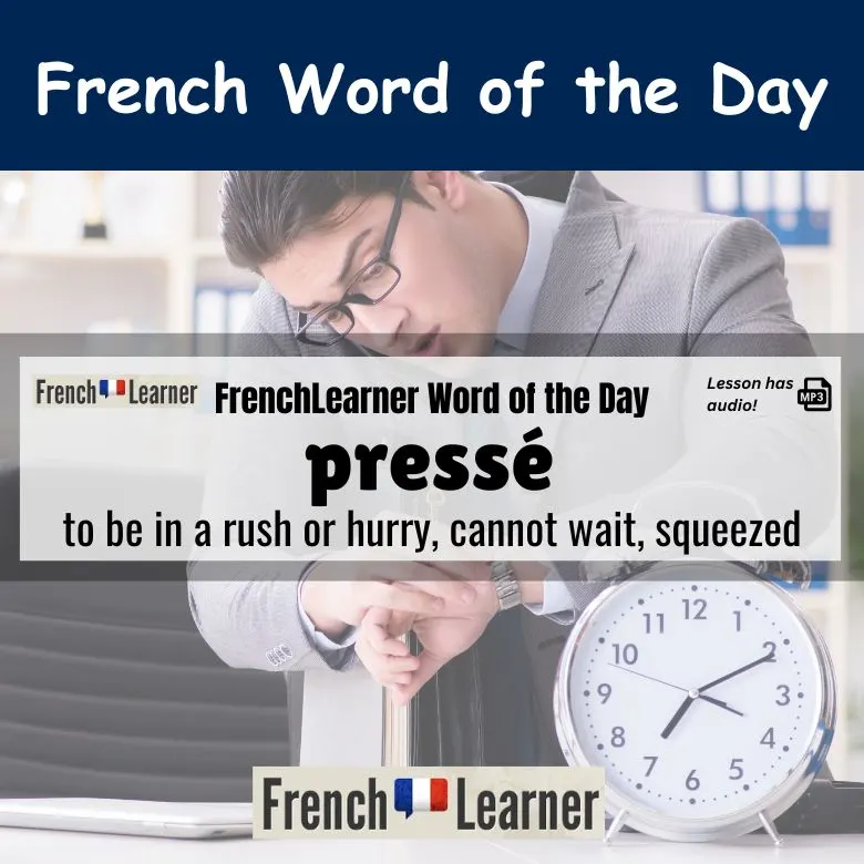 Press&eacute; - French adjective meaning to be in a rush or hurry, cannot wait, squeezed.
