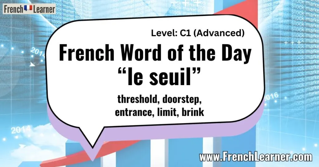 French Word of the Day "le seuil&rdquo; threshold, doorstep, entrance, limit, brink