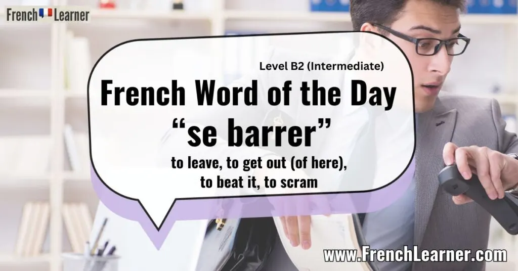 French Word of the Day &ldquo;se barrer&rdquo; to leave, to get out (of here), to beat it, to scram