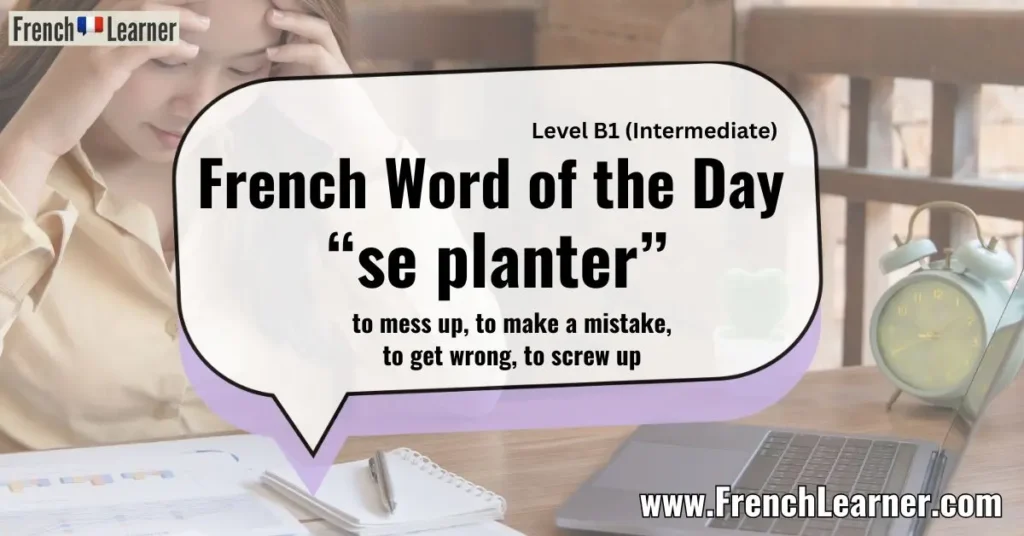 French Word of the Day &ldquo;se planter&rdquo; to mess up, to make a mistake, to get wrong, to screw up