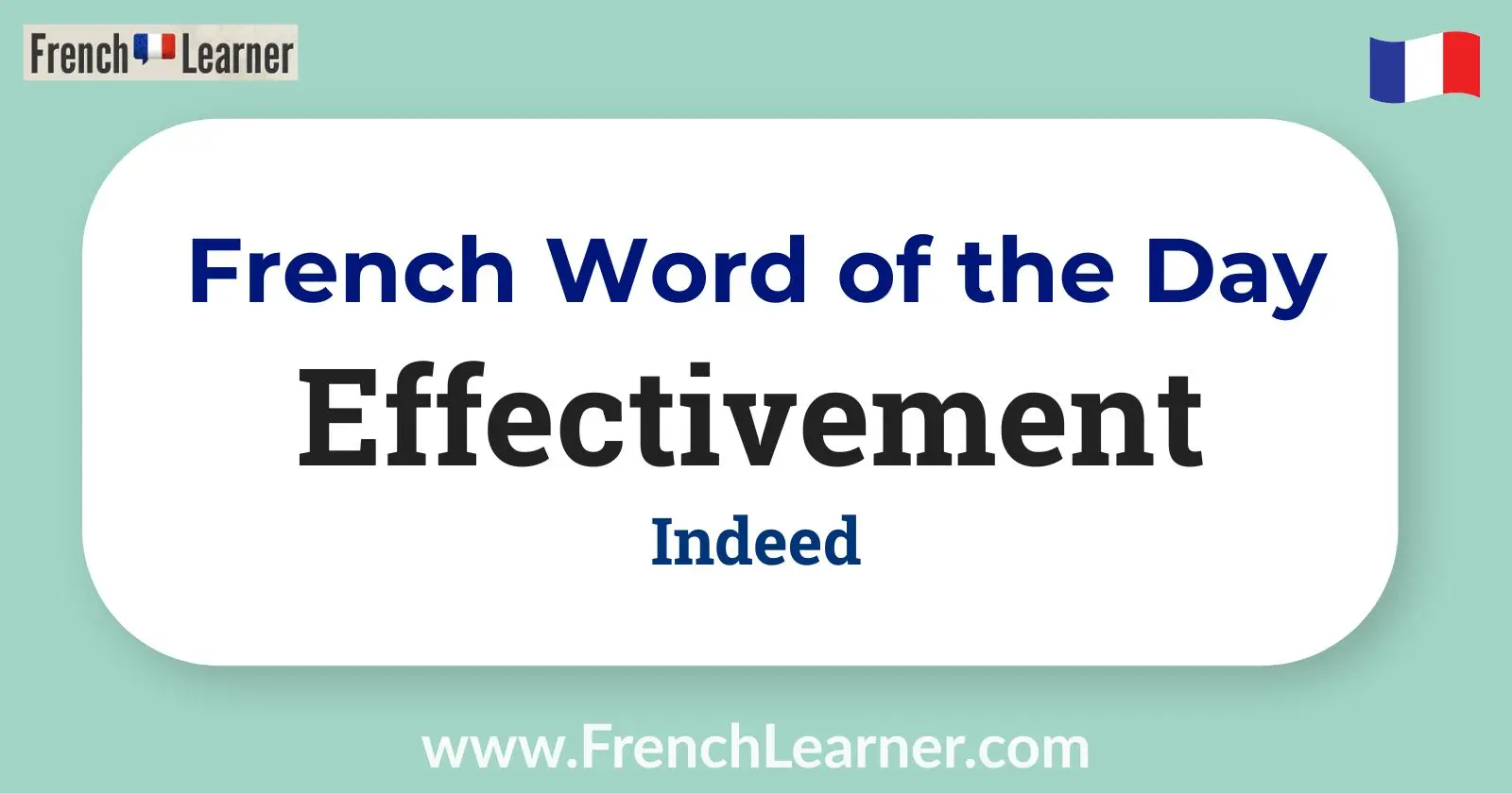 French Word of the Day graphic featuring &ldquo;Effectivement&rdquo; with the English translation &ldquo;Indeed.&rdquo;