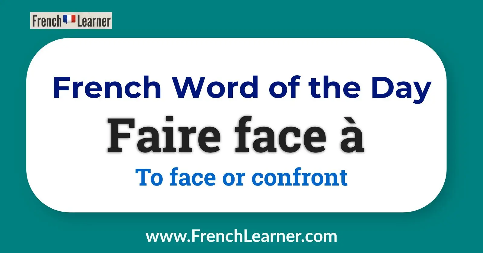French Word of the Day: Faire face &agrave; &ndash; To face or confront