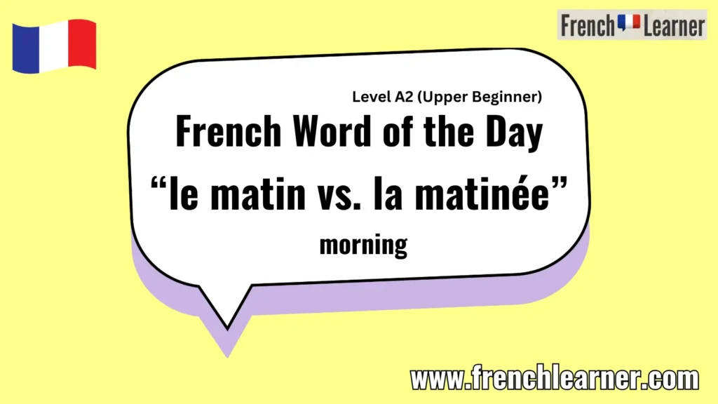 French Word of the Day &ldquo;le matin vs. la matin&eacute;e&rdquo; morning