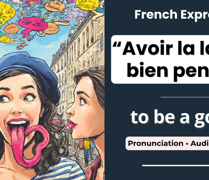 Avoir la langue bien pendue &ndash; to be a gossip, chatty