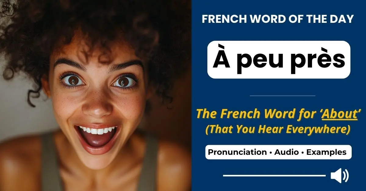 &Agrave; peu pr&egrave;s &ndash; approximately &ndash; French Word of the Day