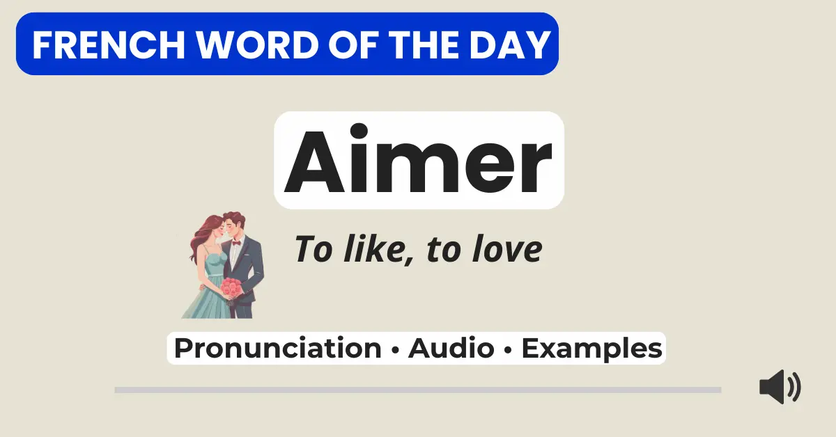 French Word of the Day graphic featuring the verb &ldquo;aimer&rdquo; with the English meaning &ldquo;to like, to love.&rdquo; Includes labels for Pronunciation, Audio, and Examples, set on a beige background with an illustrated couple.