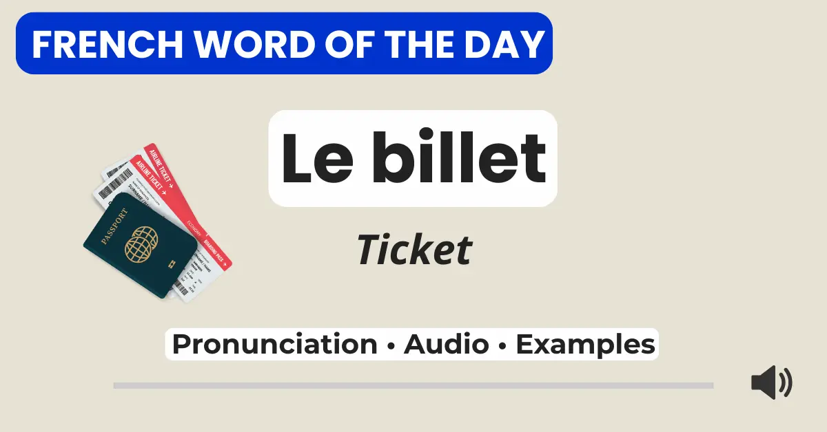 French Word of the Day &ndash; le billet &ndash; pronunciation, audio, and examples