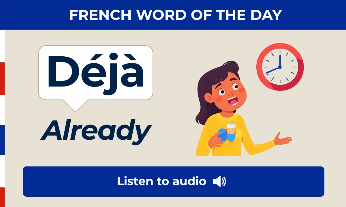 D&eacute;j&agrave; &mdash; already &mdash; French Word of the Day