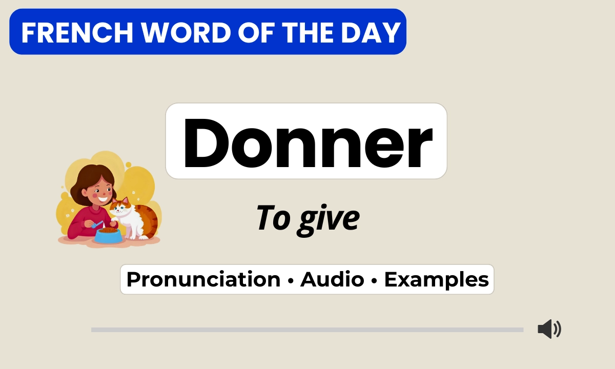 Donner &mdash; to give &mdash; French Word of the Day