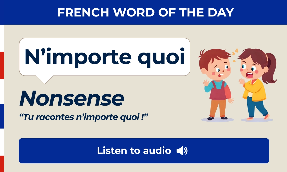 French Word of the Day &ndash; N'importe quoi &ndash; Nonsense