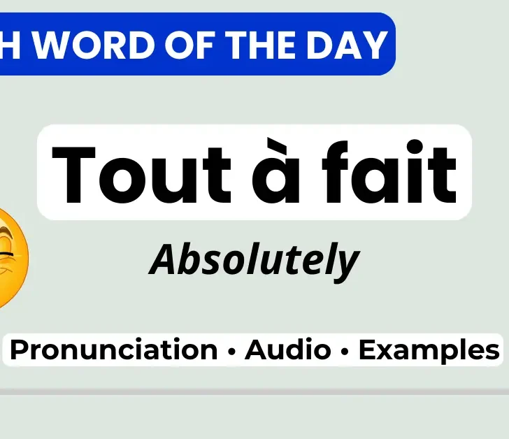 Tout &agrave; fait (Absolutely) &ndash; French Word of the Day