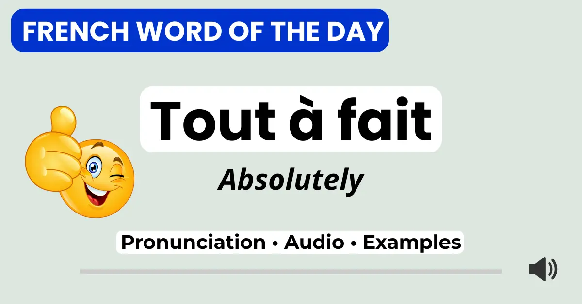 French Word of the Day &ndash; tout &agrave; fait &ndash; pronunciation, audio, and examples