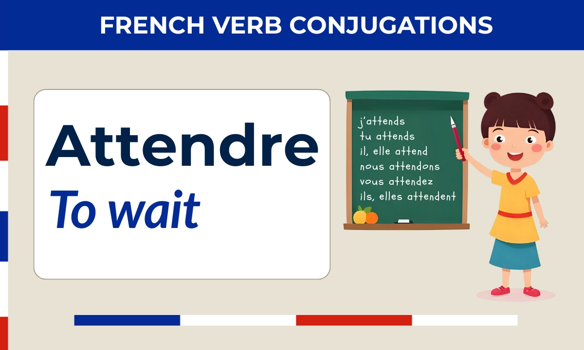 Attendre &ndash; French verb conjugation &ndash; j&rsquo;attends, tu attends, il, elle attend, nous attendons, vous attendez, ils, elles attendent