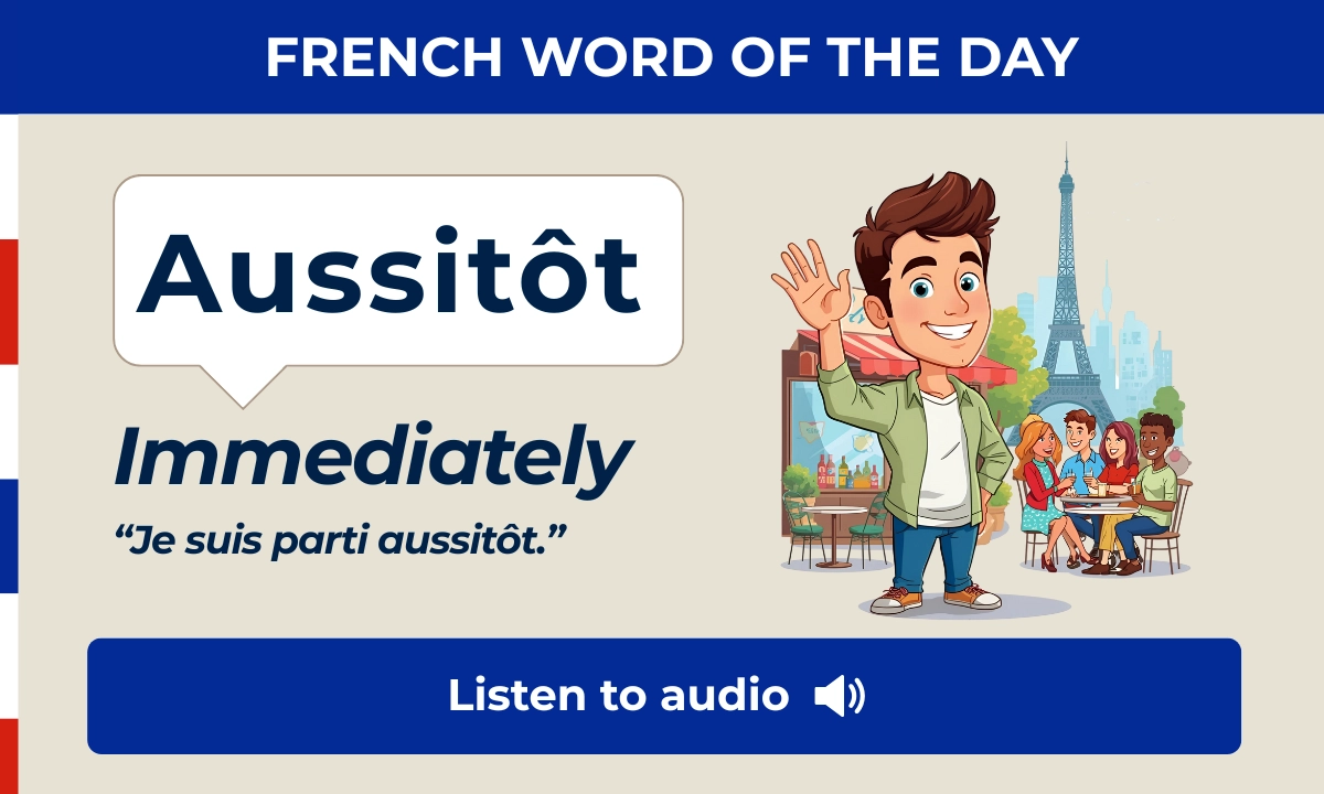 Aussit&ocirc;t &ndash; Immediately &ndash; French Word of the Day