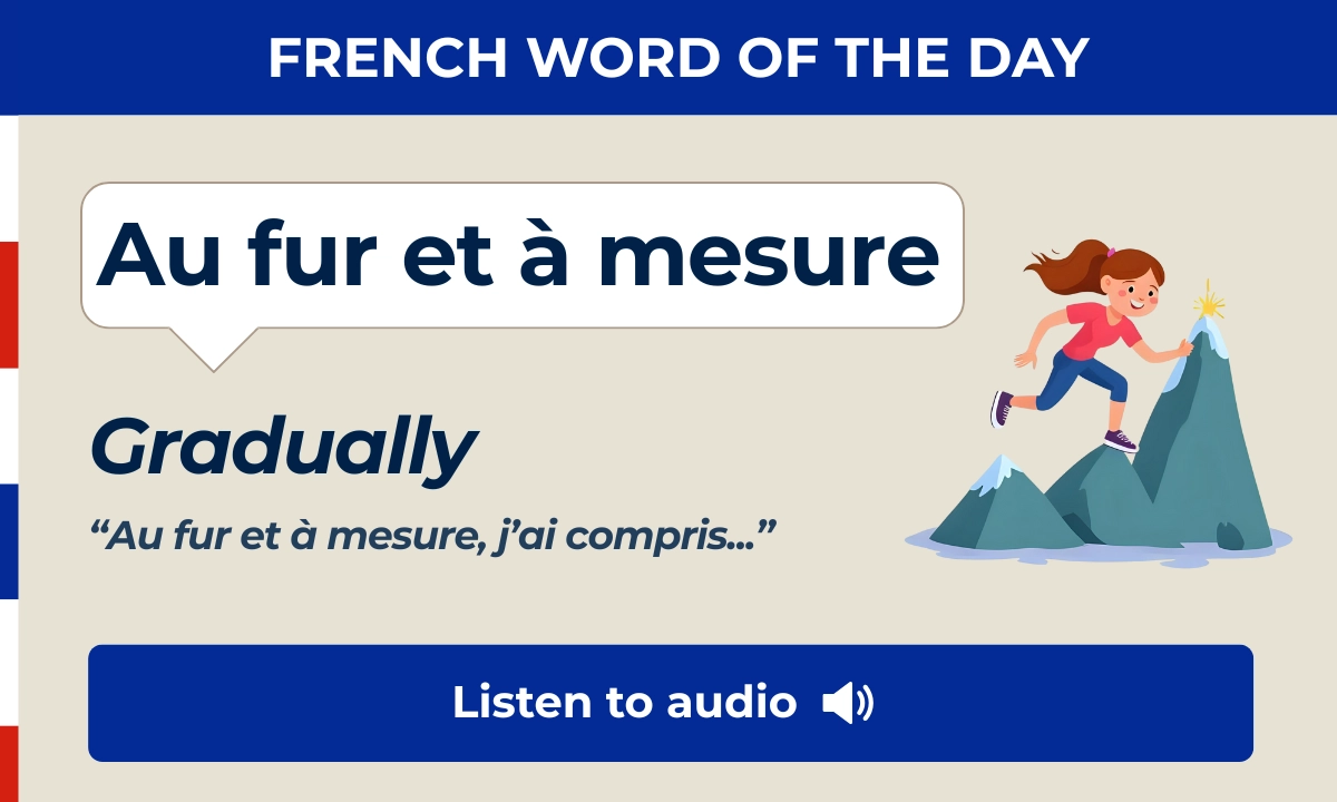 Au fur et &agrave; mesure &ndash; gradually &ndash; French Word of the Day