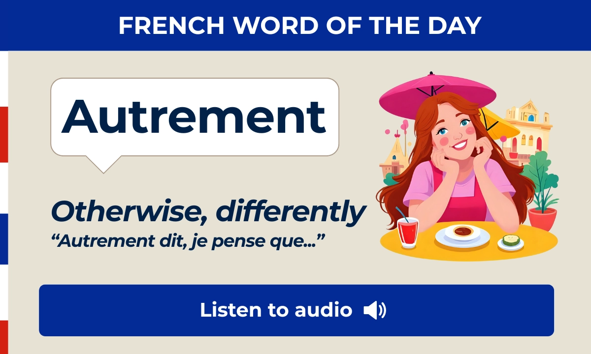 Autrement &ndash; otherwise, differently &ndash; French Word of the Day