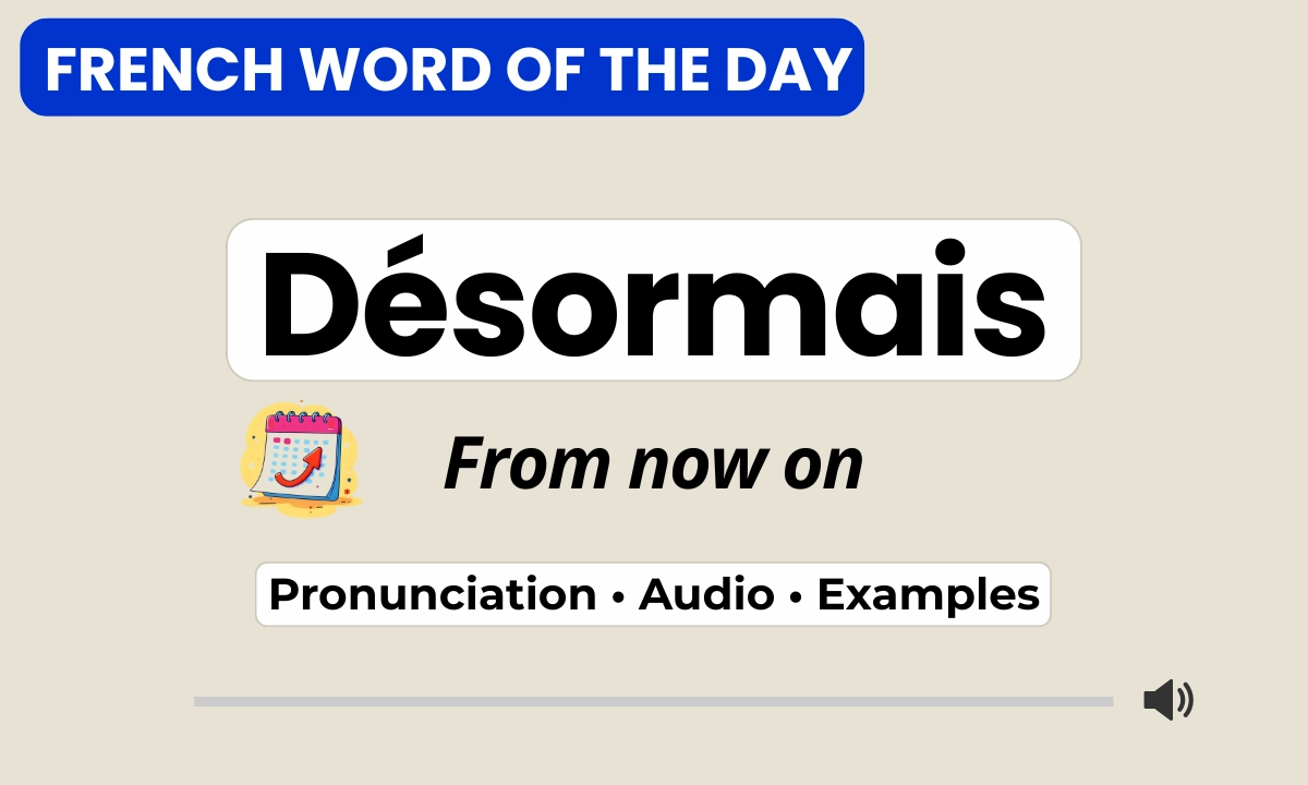 D&eacute;sormais &ndash; from now on &ndash; French Word of the Day