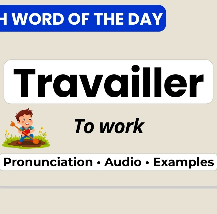 Travailler &mdash; Meaning, Pronunciation, and Examples in French