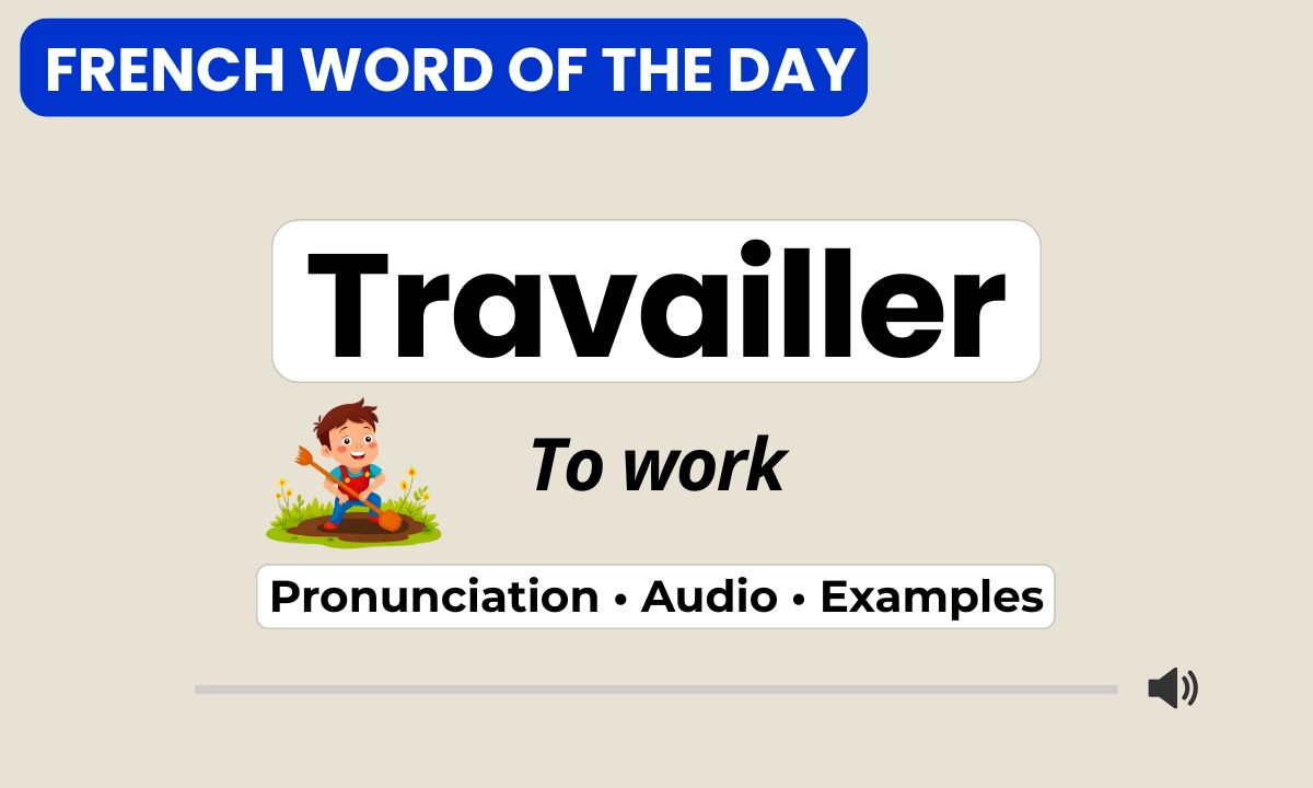 Travailler &ndash; to work &ndash; French Word of the Day