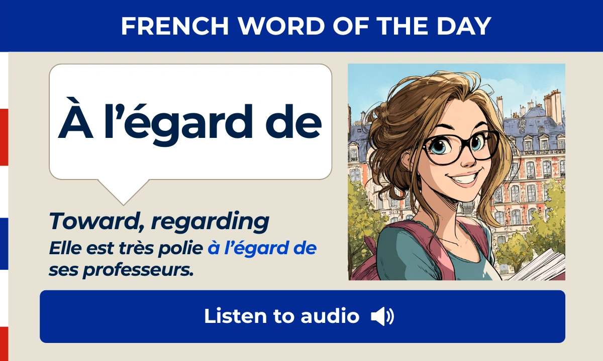 &Agrave; l&rsquo;&eacute;gard de &ndash; Toward, regarding &ndash; French Word of the Day