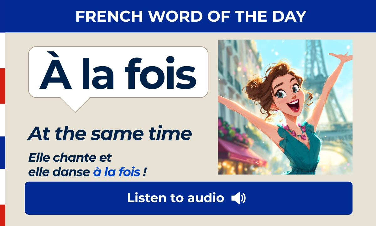 &Agrave; la fois &ndash; At the same time &ndash; French Word of the Day