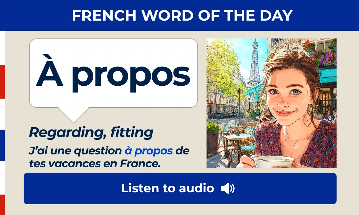 &Agrave; propos &ndash; Regarding, fitting, &ndash; French Word of the Day
