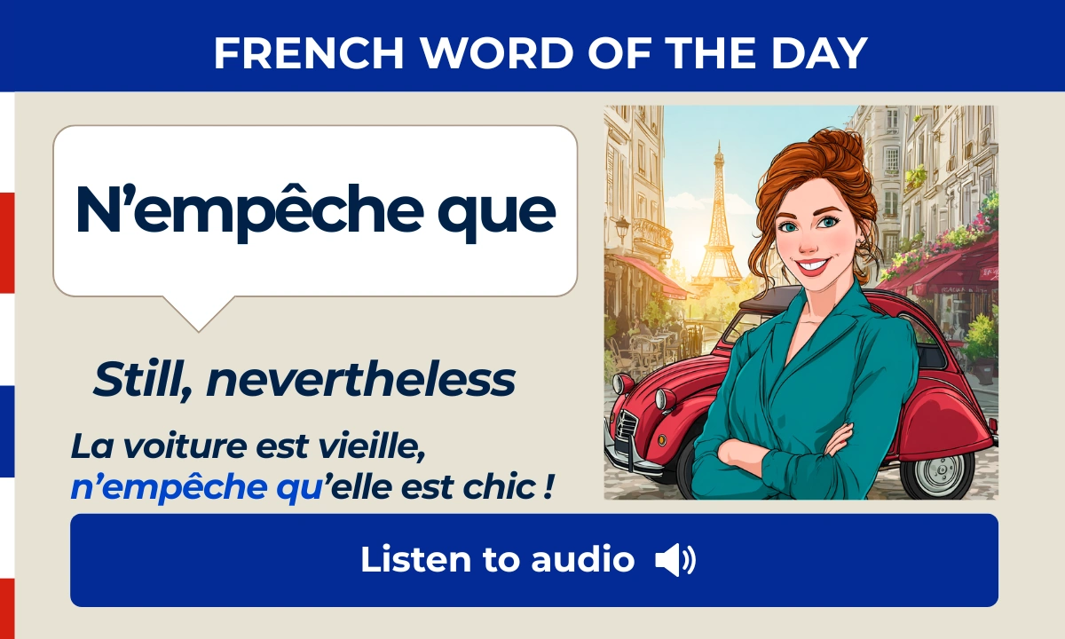 N'emp&ecirc;che que &ndash; Still, nevertheless &ndash; French Word of the Day
